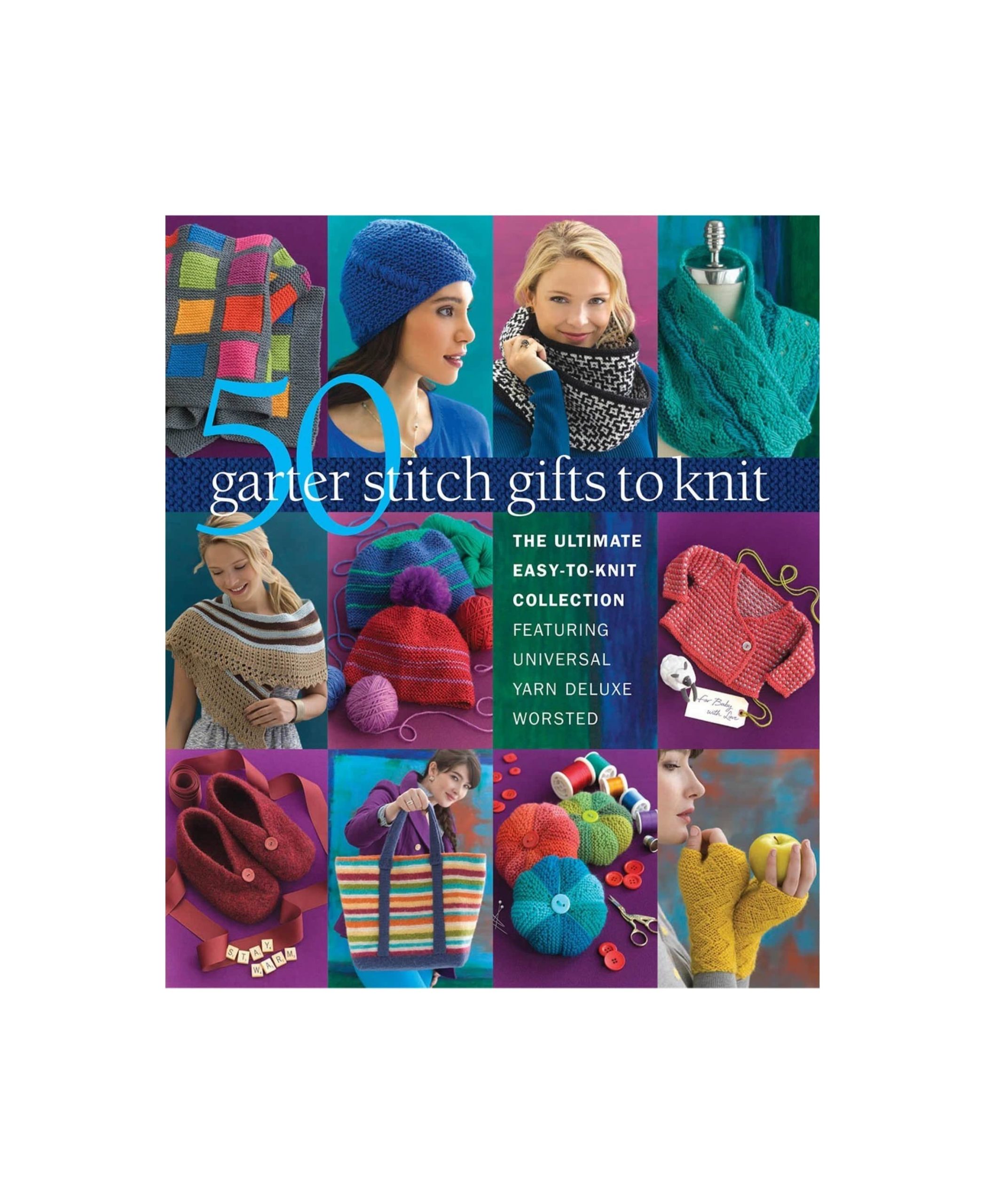 50 Garter Stitch Gifts to Knit: The Ultimate Easy-to-Knit Collection Featuring Universal Yarn Deluxe Worsted