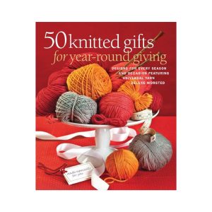 50 Knitted Gifts for Year-Round Giving: Designs for Every Season and Occasion Featuring Universal Yarn Deluxe Worsted